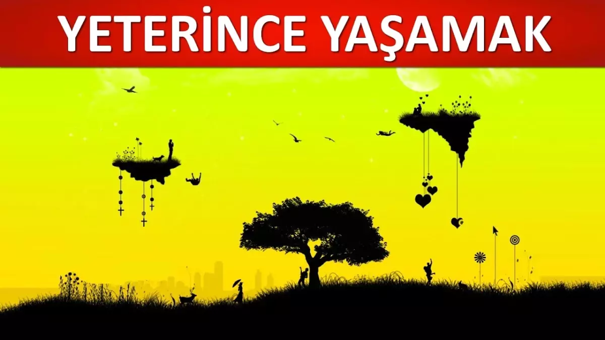 Yeterince... Yaşamak