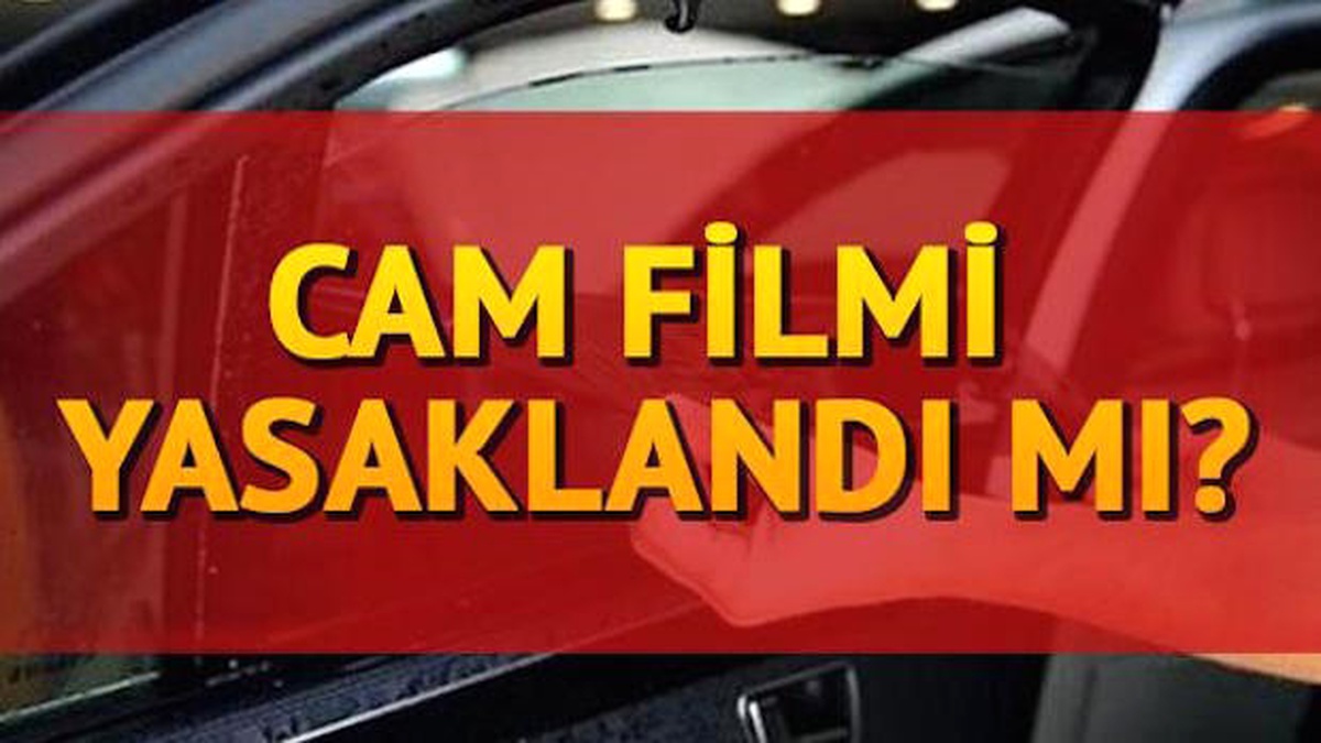 Cam Filmi Yasaklandı mı? Evet Cam Filmi Yasaklandı Cezası?