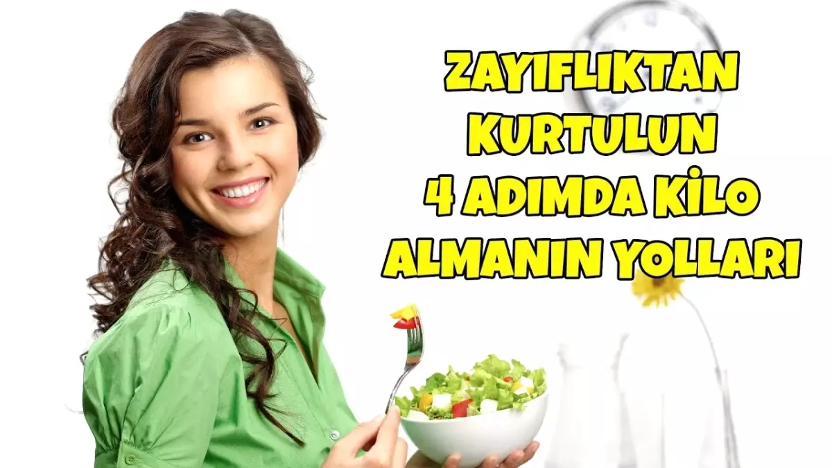 Zayıflıktan Kurtulun/ 4 Adımda Kilo Almanın Yolları