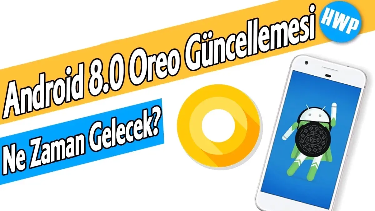 Android 8.0 Oreo Güncellemesi Hangi Telefona Ne Zaman Gelecek?