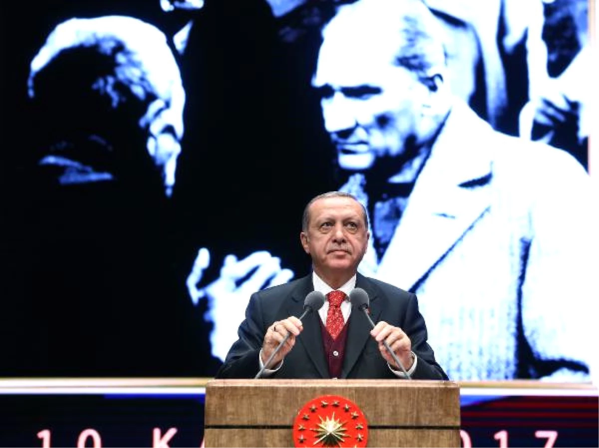 Erdoğan: Birileri Atatürk\'e Atatürk Dedik Diye Kendilerine Göre Bir Sürü Senaryo Yazıyor
