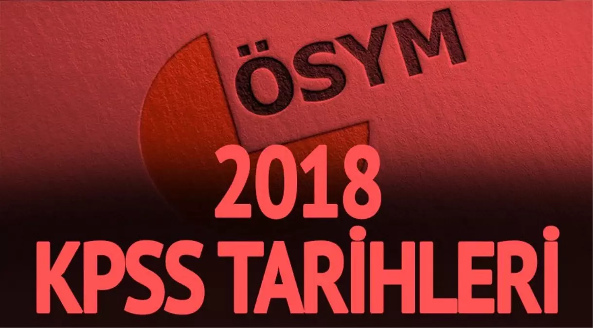 2018 KPSS sınavı ne zaman? ÖSYM KPSS lisans ve önlisans sınav takvimi