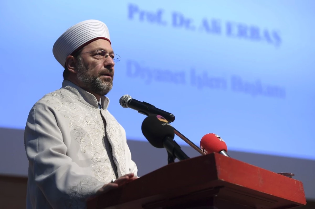 Diyanet İşleri Başkanı Erbaş: "Şiddetin Karşısında Susmak, Mümine Yakışan Bir Tavır Değildir"