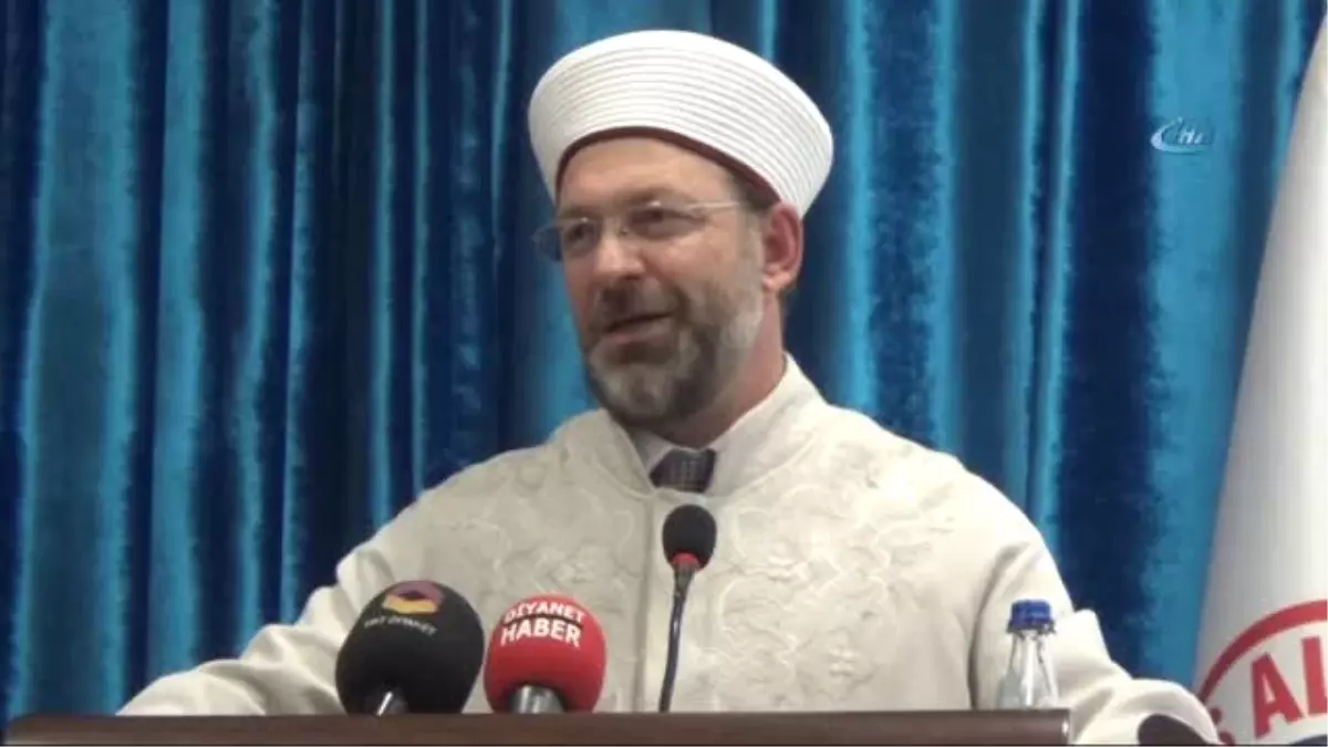 Diyanet İşleri Başkanı Ali Erbaş: "İlahiyat ve Eğitim Fakültesindeki Arkadaşlarımız Çap Yapsınlar.