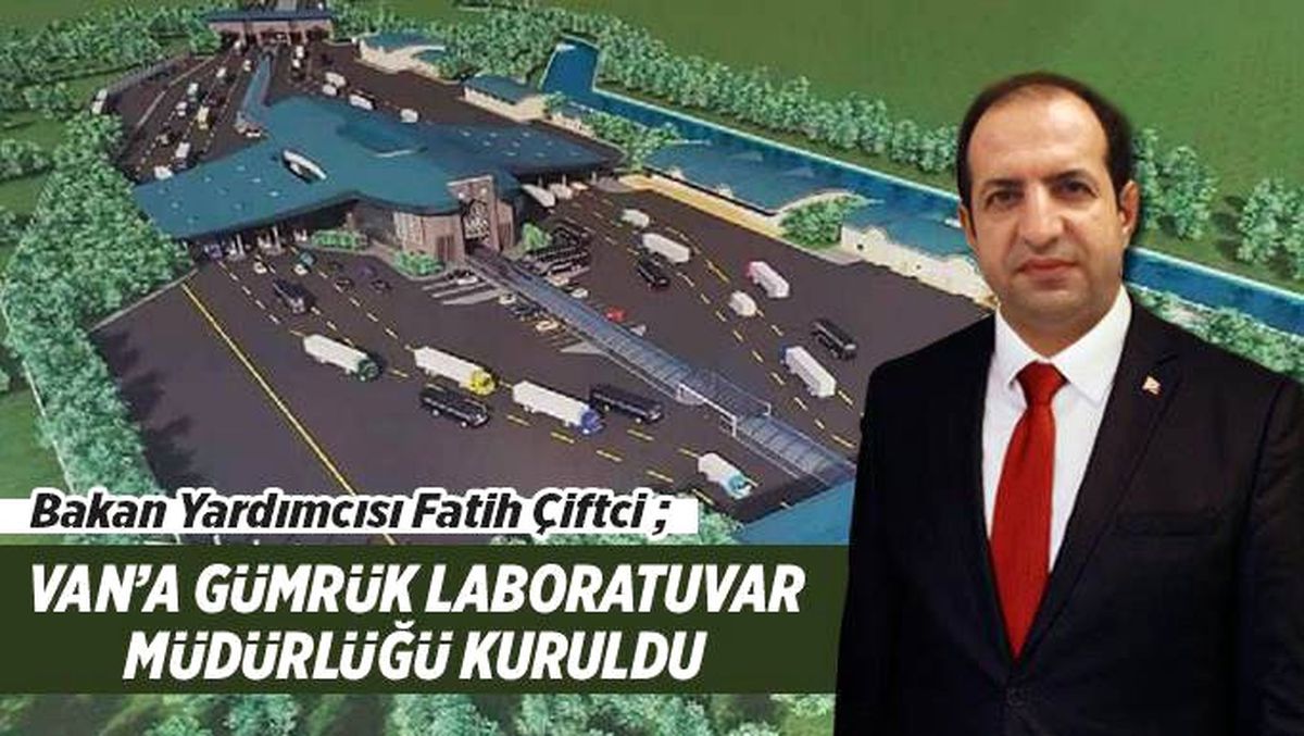 Bakan Yardımcısı Çiftci: "Van\'a Gümrük Laboratuvar Müdürlüğü Kuruldu"