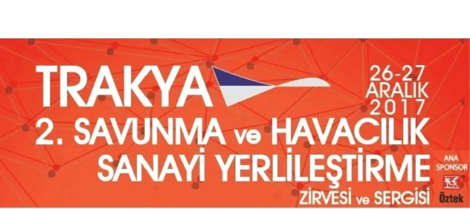 Trakya 2. Savunma Havacılık ve Uzay Sistemleri Alt Sanayi Yerleştirme Zirvesi ve Sergisi"...