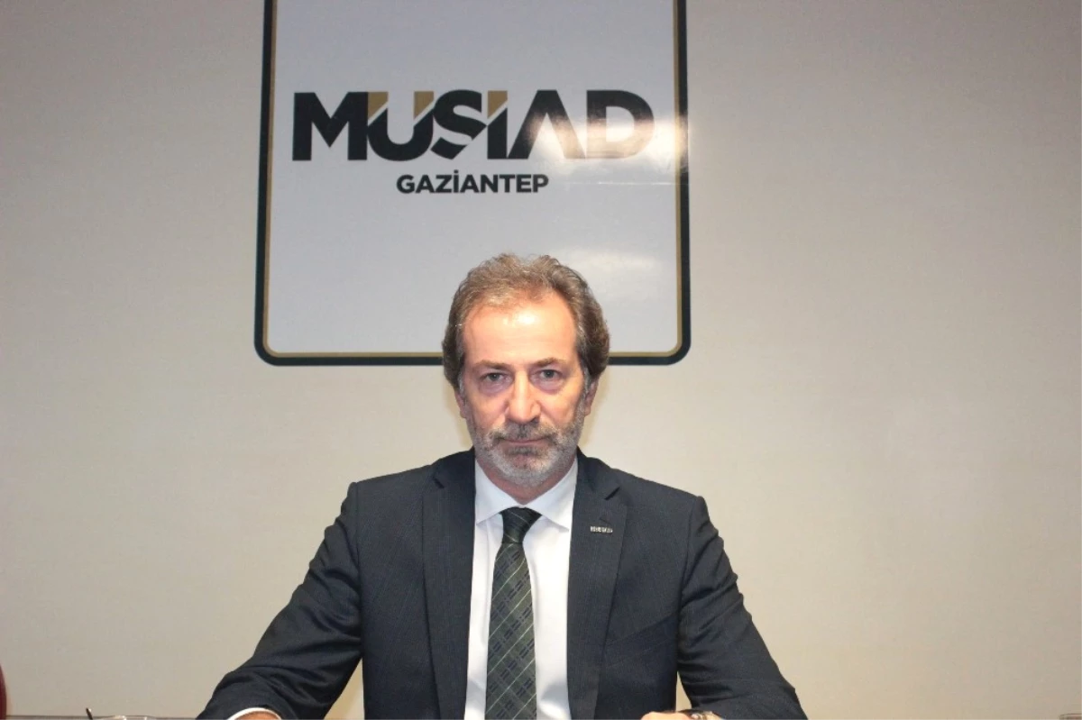 Müsiad Gaziantep Şube Başkanı Mehmet Çelenk Açıklaması