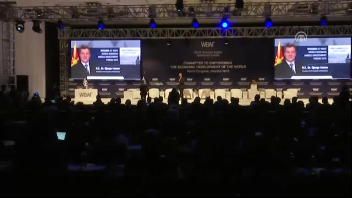 Dünya Melek Yatırım Forumu - Makedonya Cumhurbaşkanı Ivanov - İstanbul