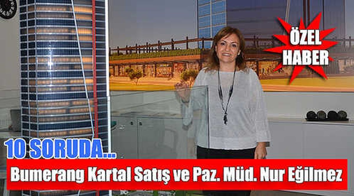 10 Soruda Bumerang Kartal Projesi Satış ve Pazarlama Müdürü Nur Eğilmez
