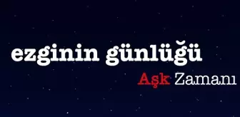 Ezginin Günlüğü ile Aşk Zamanı