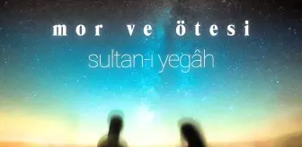 Mor ve Ötesi 'Sultan-ı Yegah' İle Geri Dönüyor!