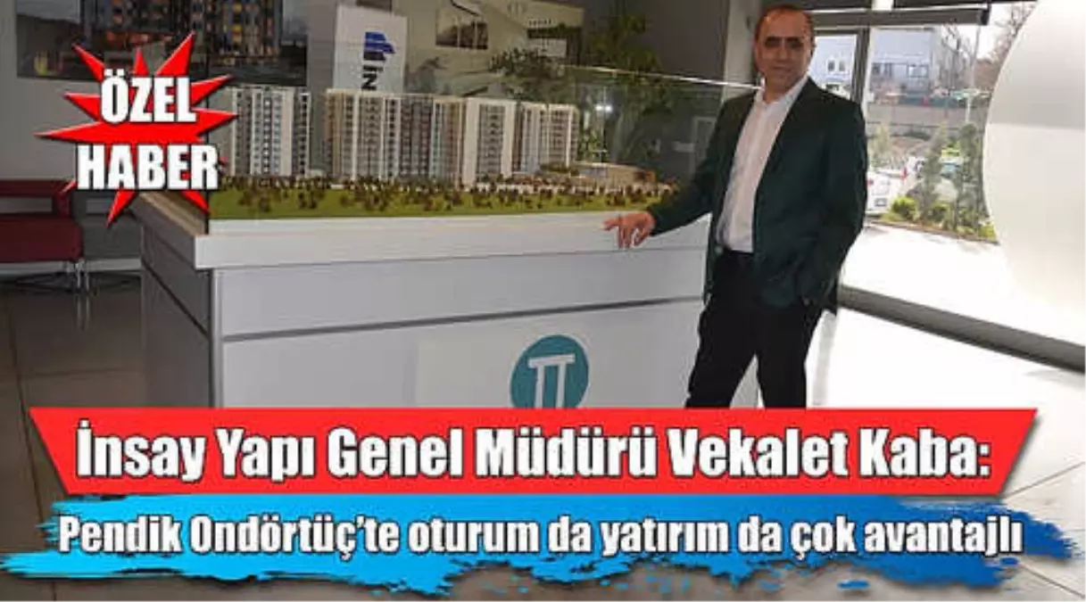 İnsay Yapı Genel Müdürü Vekalet Kaba Pendik Ondörtüç\'ü Anlattı