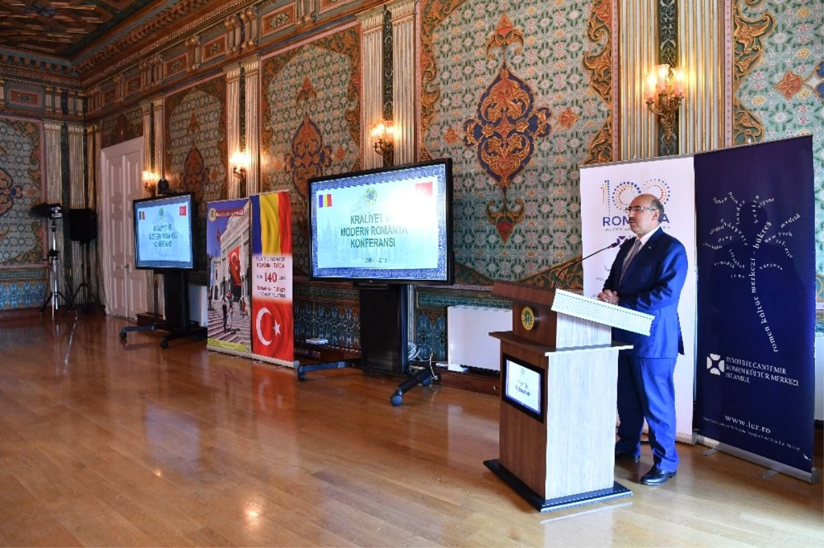 Kraliyet ve Modern Romanya Konferansı\' İstanbul Üniversitesi\'nde Gerçekleştirildi