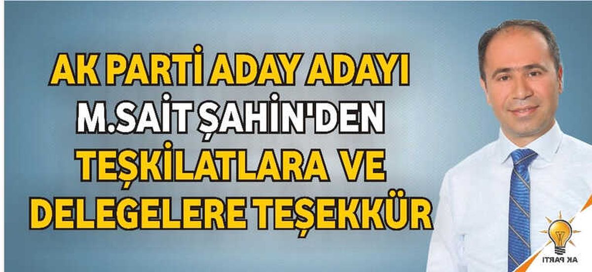 AK Parti Aday Adayı M.sait Şahin\'den Teşkilatlara ve Delegelere Teşekkür