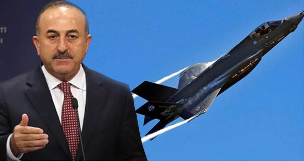 Dışişleri Bakanı Çavuşoğlu\'ndan F35 Tepkisi: Öyle Ben İstedim, İptal Ettim Olmaz