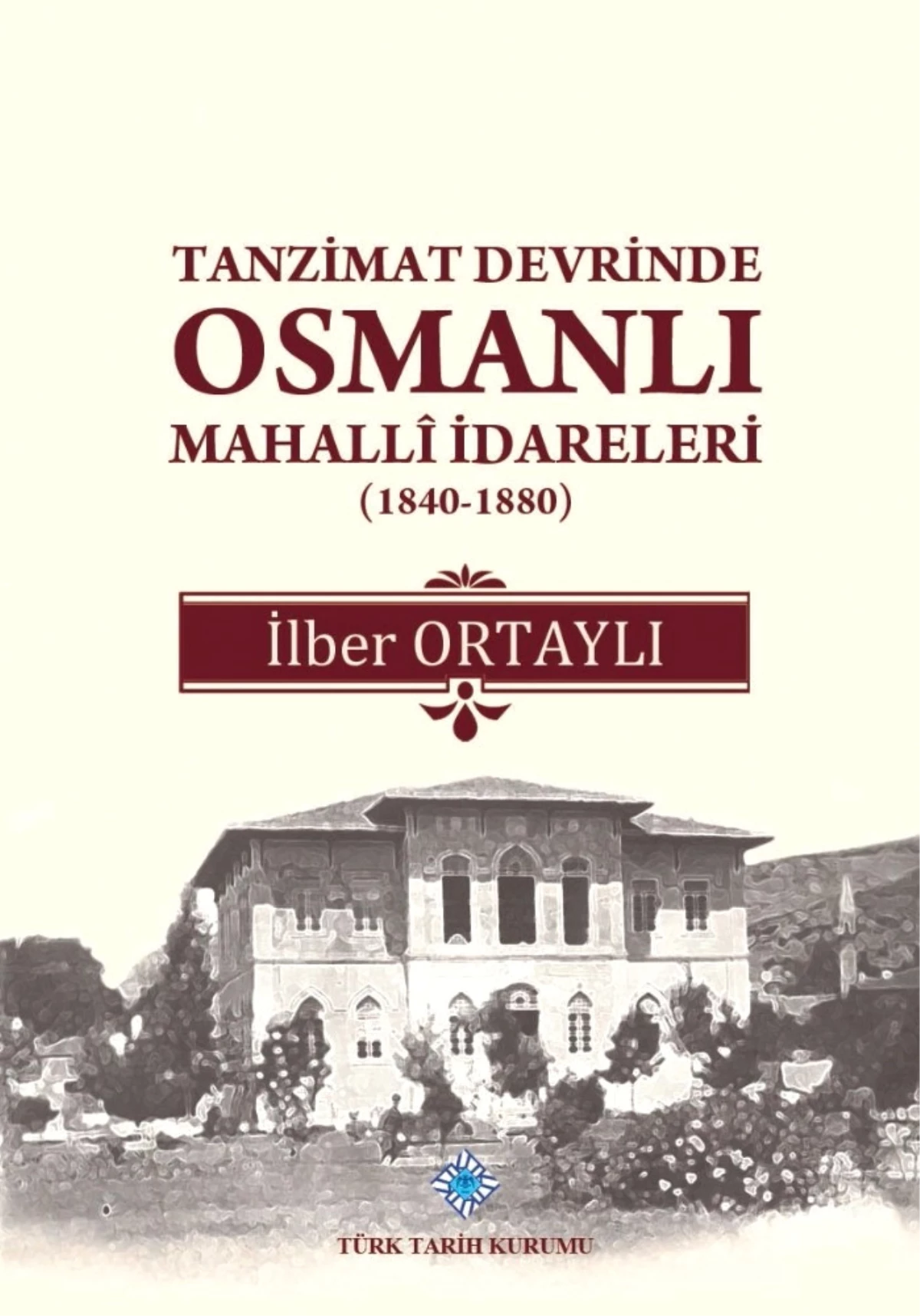 İlber Ortaylı\'nın Kaleminden "Tanzimat Devrinde Osmanlı Mahallî İdareleri"
