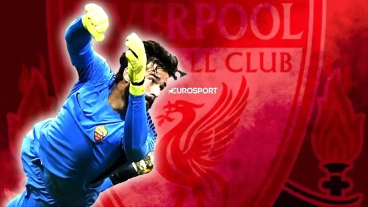 Alisson İçin Liverpool\'dan Rekor Teklif