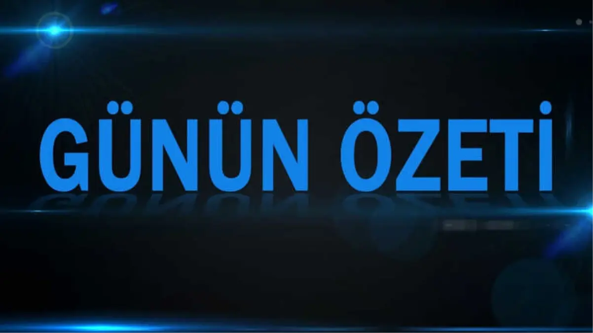 Günün Özeti