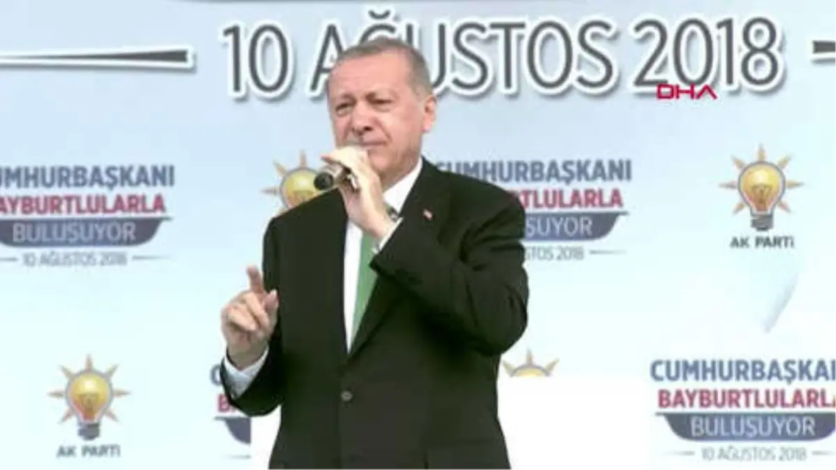 Bayburt- Erdoğan Dolar Molar Bizim Yollarımızı Kesmez