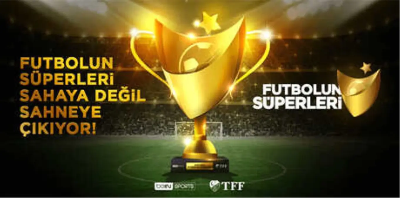 \'Futbolun Süperleri\' Sahneye Çıkıyor!