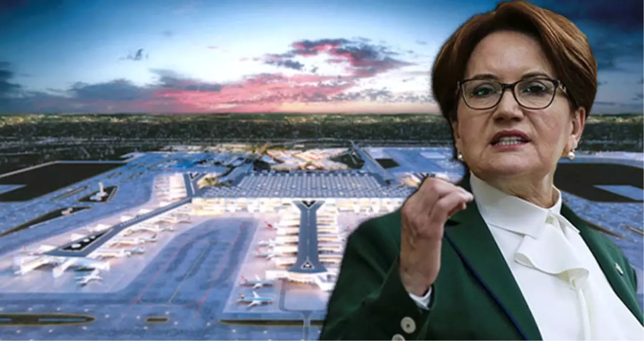 Akşener Talimat Verdi, Partisi İstanbul Havalimanının Adını Değiştirmek İçin Başvuru Yaptı