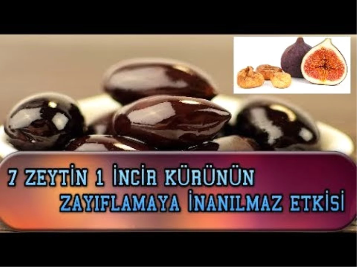 7 Zeytin İncir Kürünün Zayıflamaya İnanılmaz Etkisi