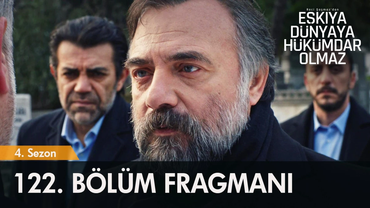 Eşkıya Dünyaya Hükümdar Olmaz 122. Bölüm Fragmanı