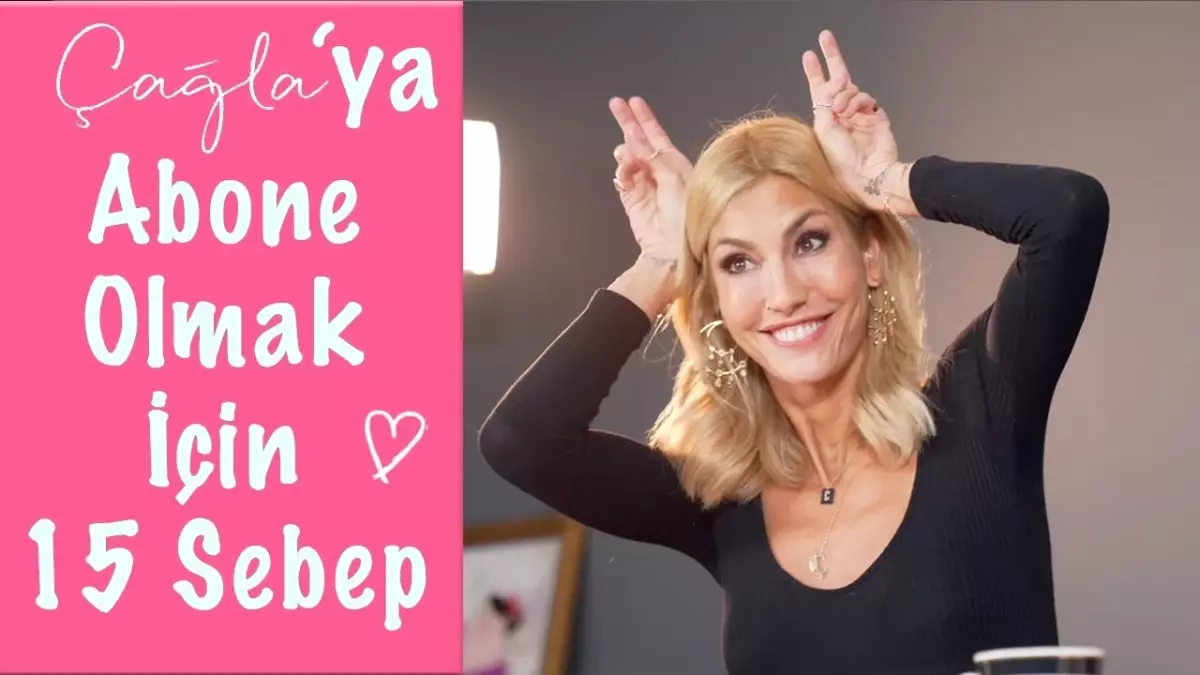 Çağla | Bana Abone Olmak İçin 15 Sebep