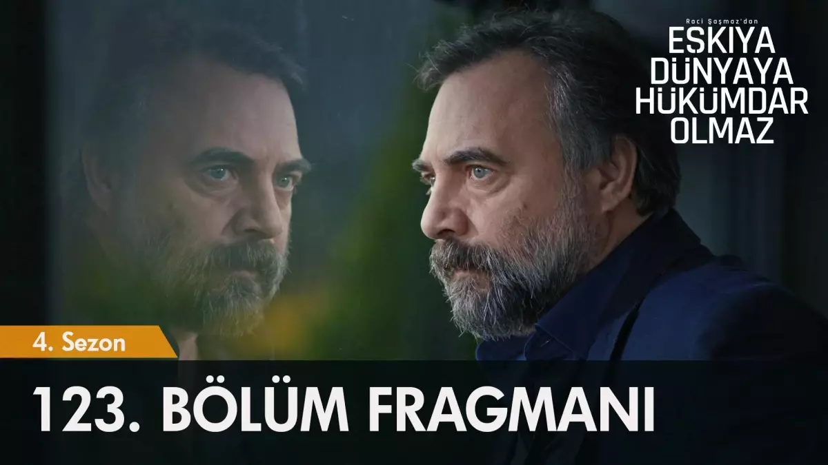 Eşkıya Dünyaya Hükümdar Olmaz 123. Bölüm Fragmanı