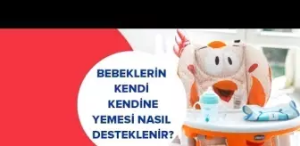 Bebeklerin Kendi Kendine Yemesi Nasıl Desteklenir? | İki Anne Bir Mutfak