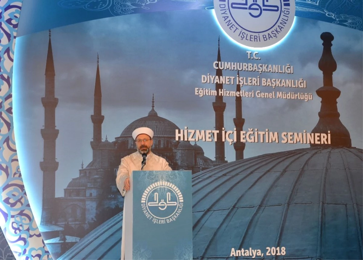 Diyanet İşleri Başkanı Din Görevlilerine Seslendi