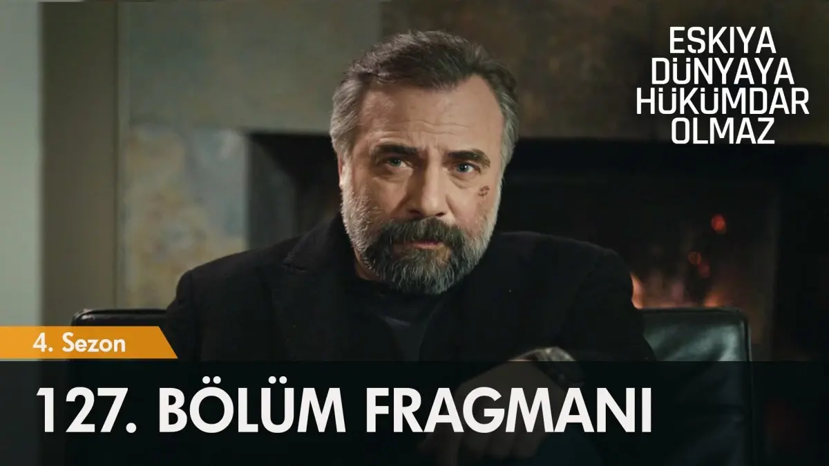 Eşkıya Dünyaya Hükümdar Olmaz 127. Bölüm Fragmanı