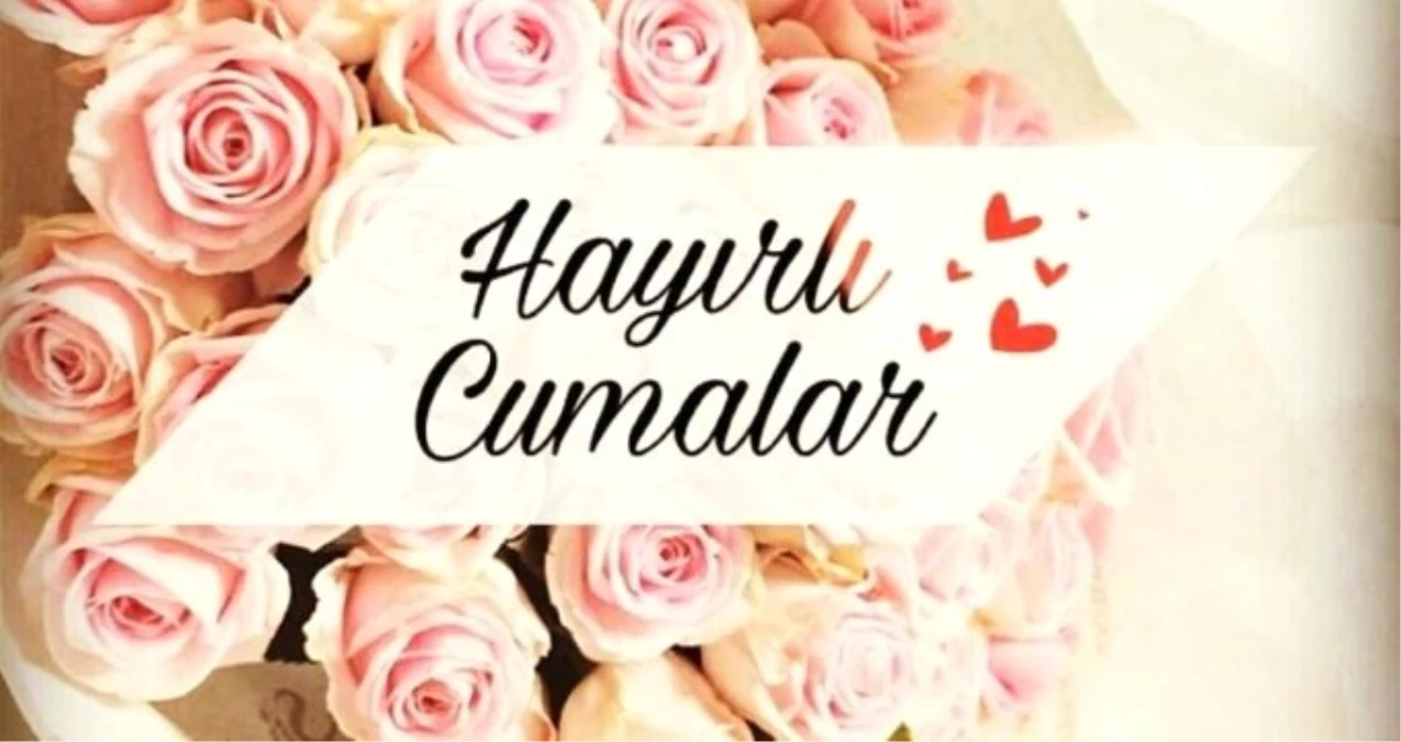 Cuma mesajları 2019:En yeni, en güncel, en anlamlı resimli Cuma mesajları