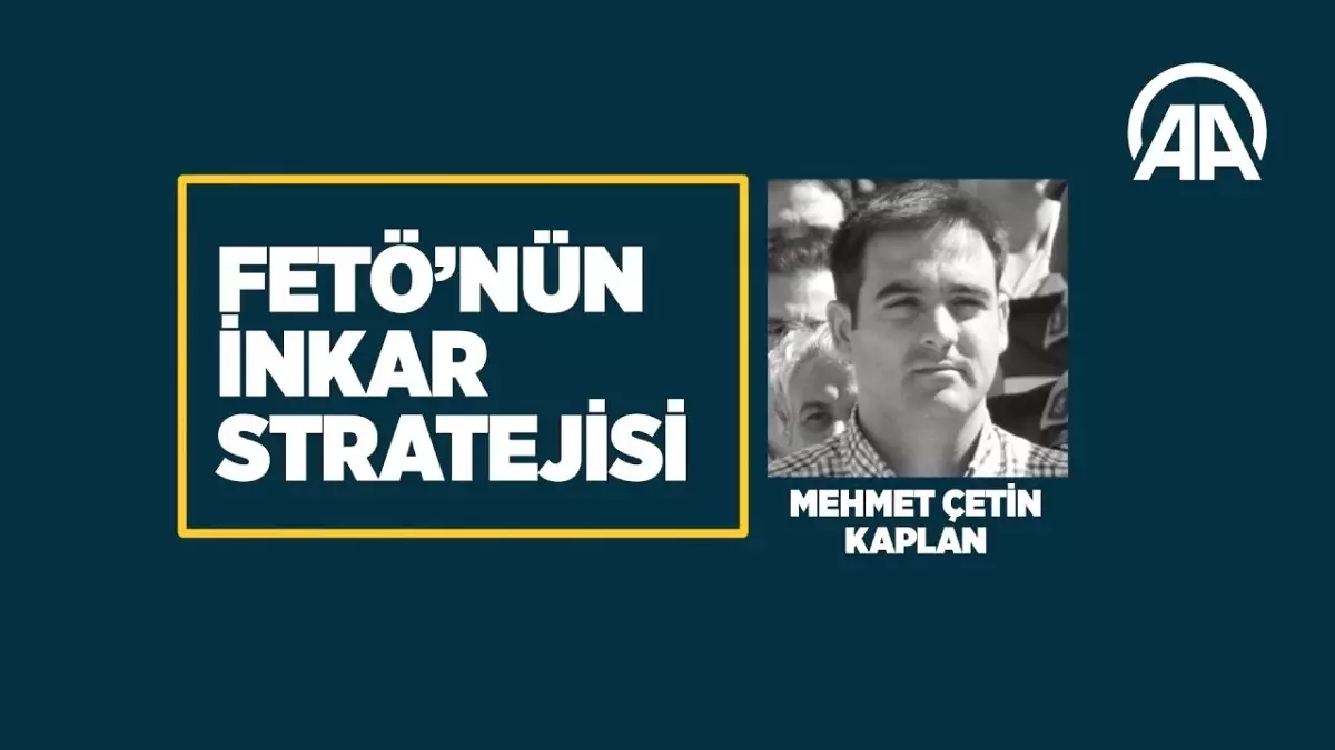 Fetö\'nün İnkar Stratejisi: Mehmet Çetin Kaplan