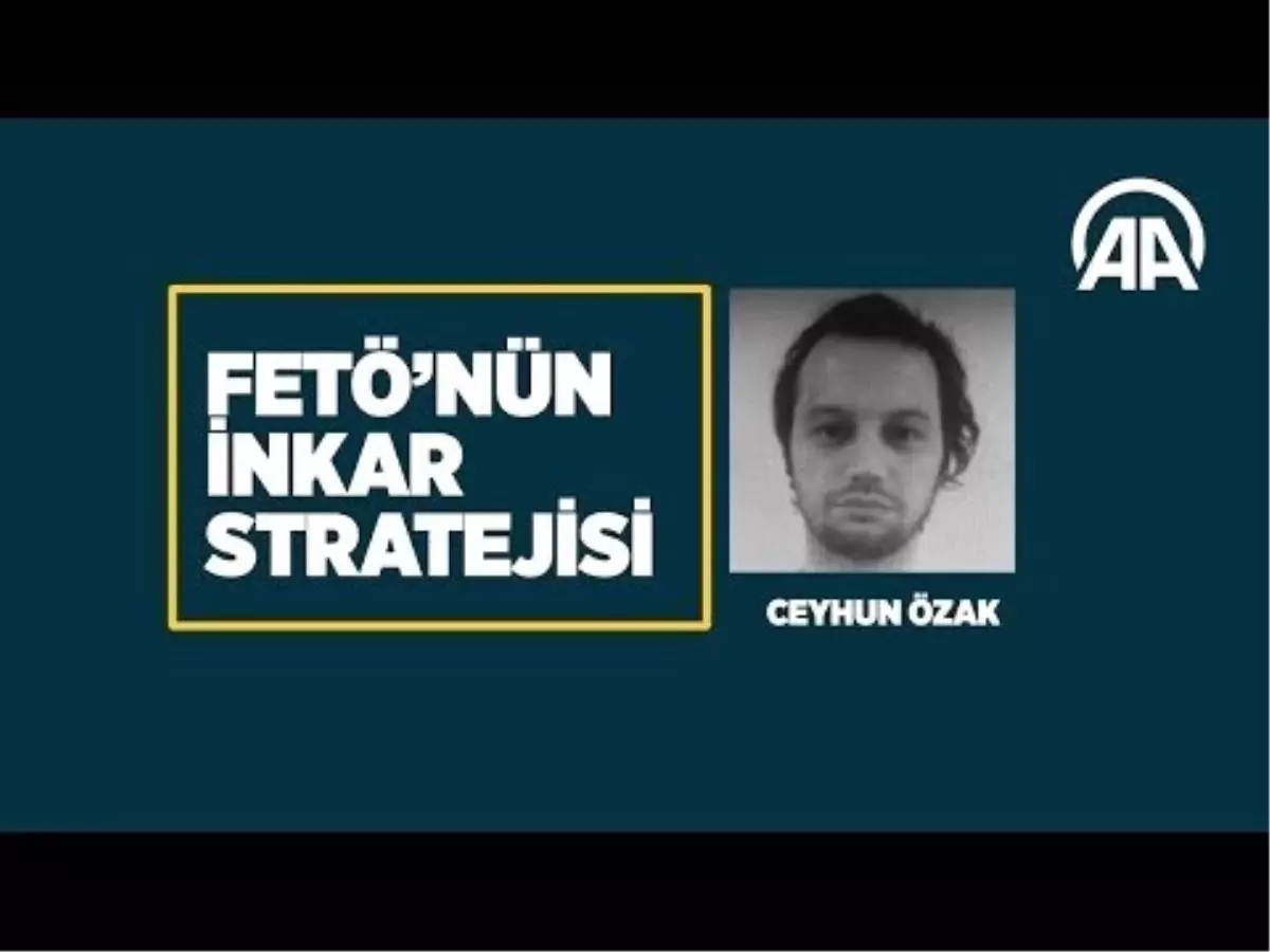 Fetö ve İnkar Stratejisi: Ceyhun Özak