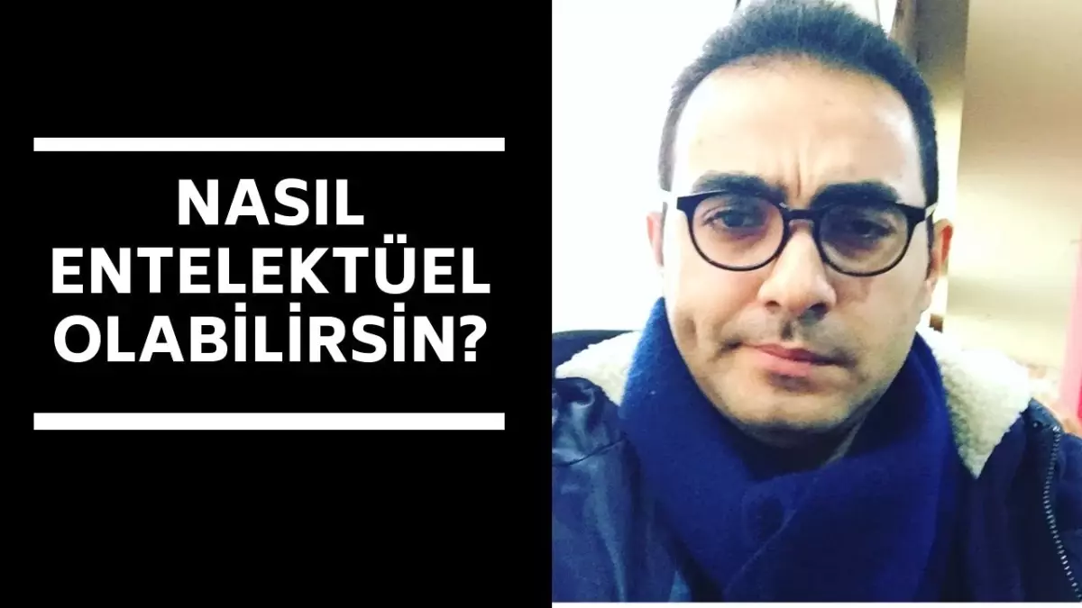 Nasıl Entellektüel Olabilirsin?