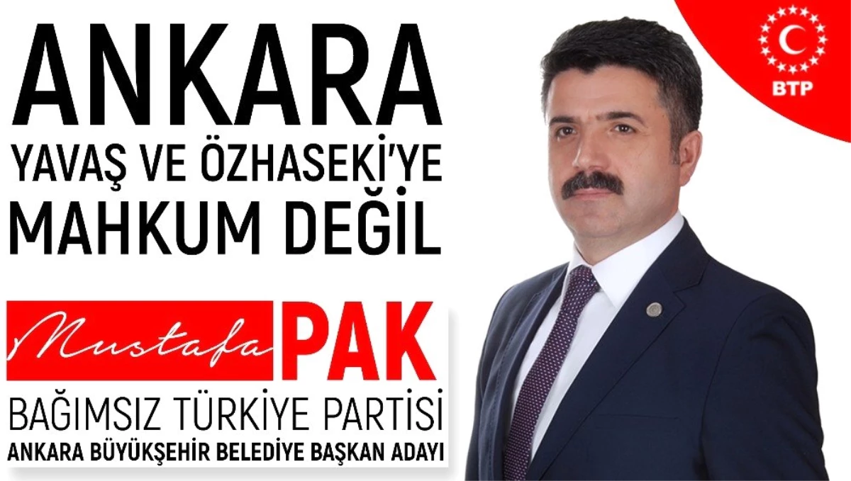 Btp Ankara Büyükşehir Belediye Başkan Adayı Mustafa Pak: "Ankara Yavaş\'a Da, Özhaseki\'ye de Mahkum...