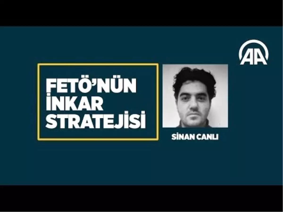 Fetö\'nün İnkar Stratejisi: Sinan Canlı