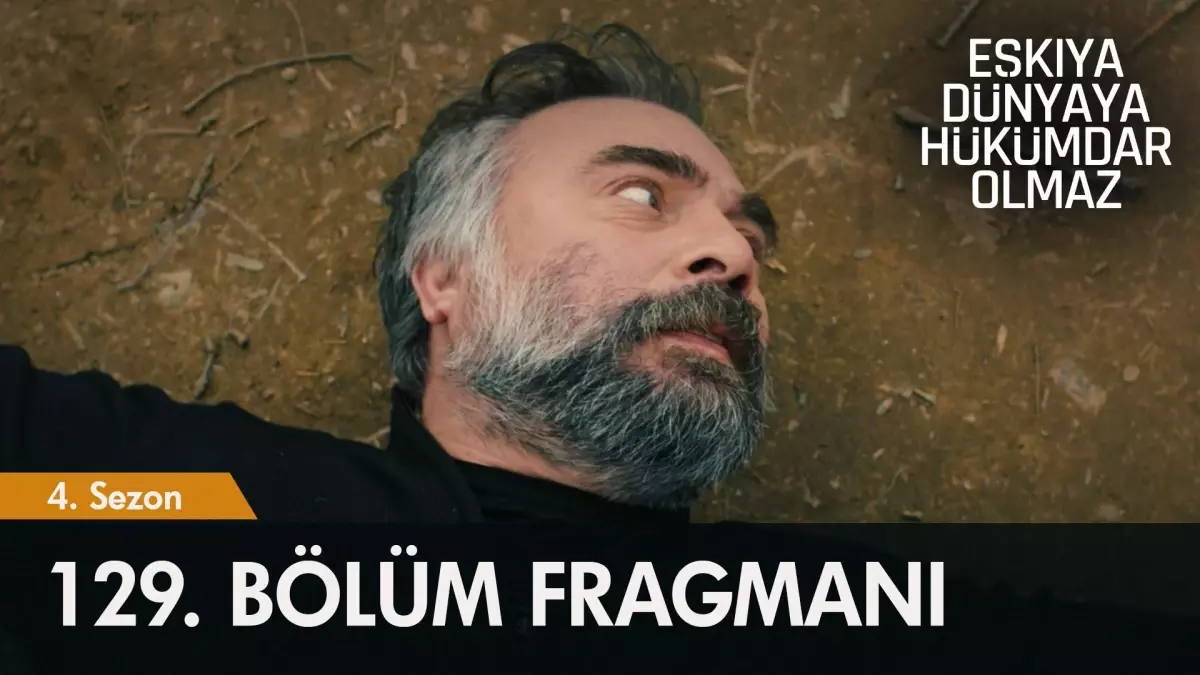 Eşkıya Dünyaya Hükümdar Olmaz 129. Bölüm Fragmanı