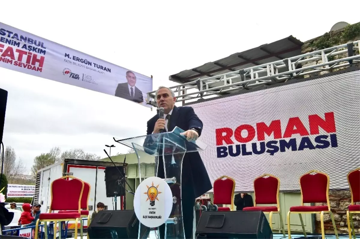 Fatih Belediye Başkan Adayı Turan: "Roman Kardeşlerimizin Yaşantılarına Kimse Dokunamaz"