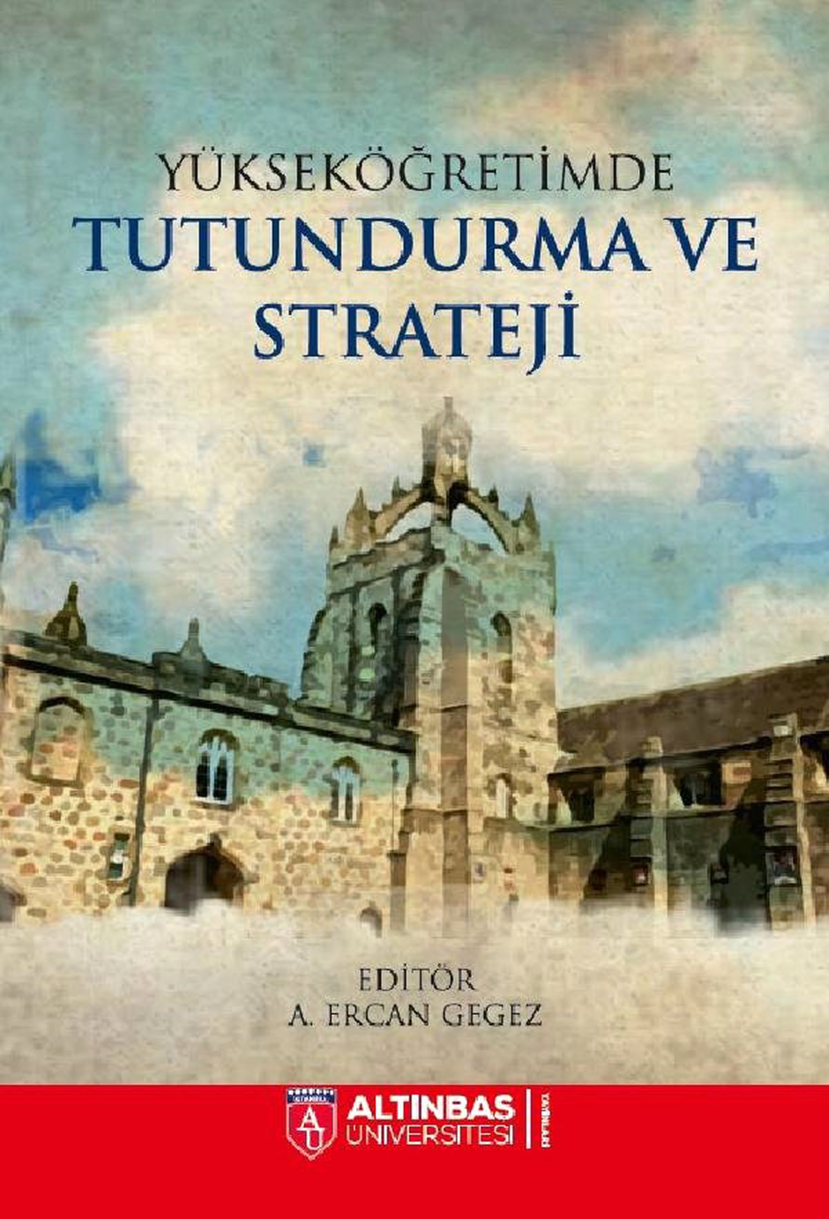 Küresel Değişime Uyumda Bilimsel Kaynak: \'Yükseköğretimde Tutundurma ve Strateji\'