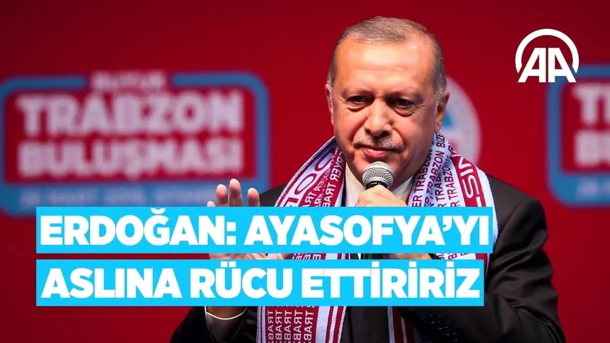 Cumhurbaşkanı Erdoğan: Ayasofya\'yı Aslına Rücu Ettiririz