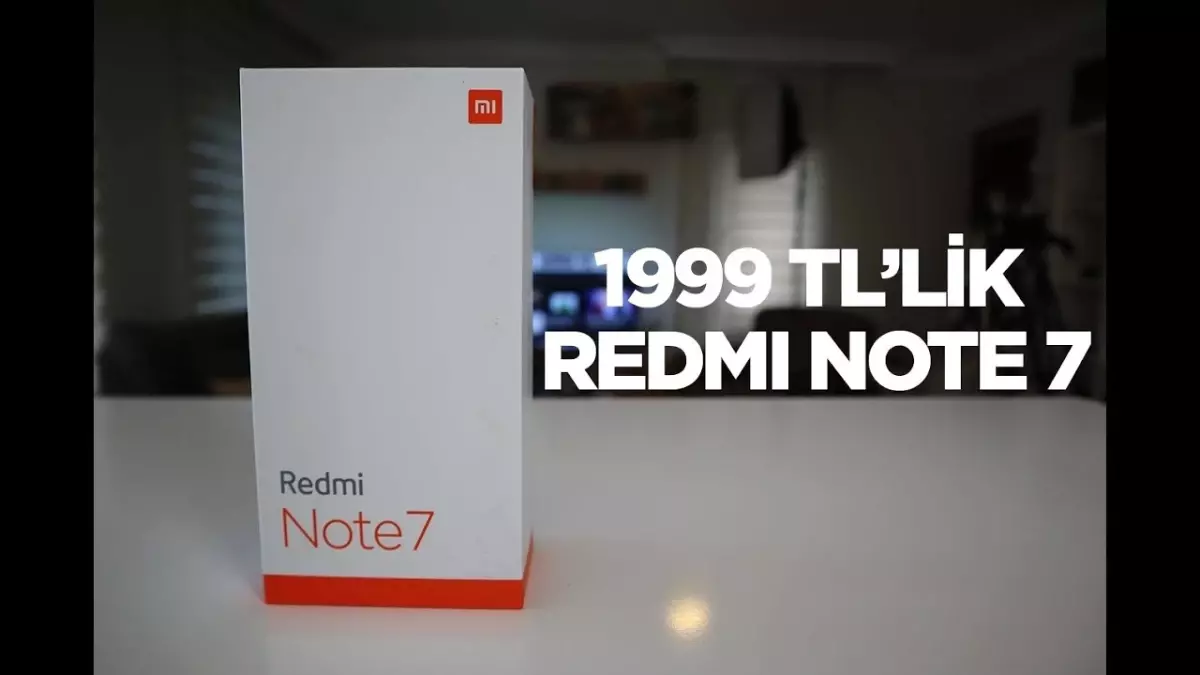 1999 TL\'lik Redmi Note 7 Kutusundan Çıkıyor