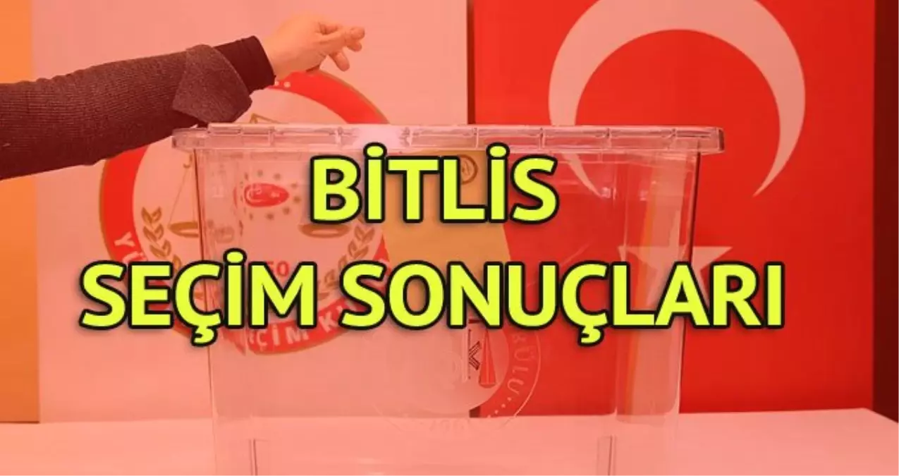 Bitlis Seçim Sonuçları: 31 Mart Yerel Seçim Sonuçları Son Dakika