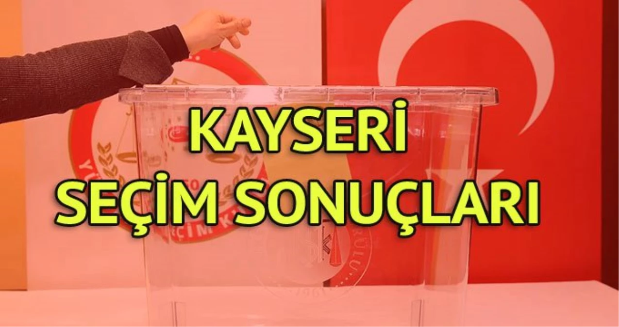 Kayseri Büyükşehir Belediyesi Seçim Sonuçları: 31 Mart Yerel Seçim Sonuçları Son Dakika