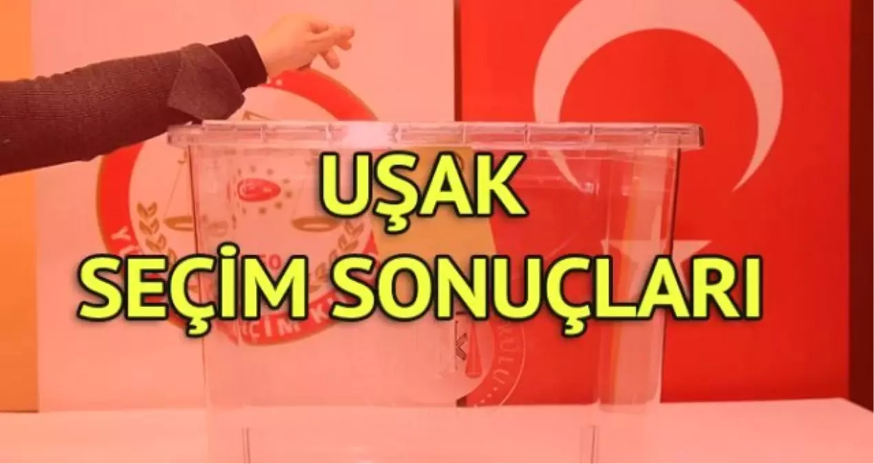 Uşak Seçim Sonuçları: 31 Mart Yerel Seçim Sonuçları Son Dakika