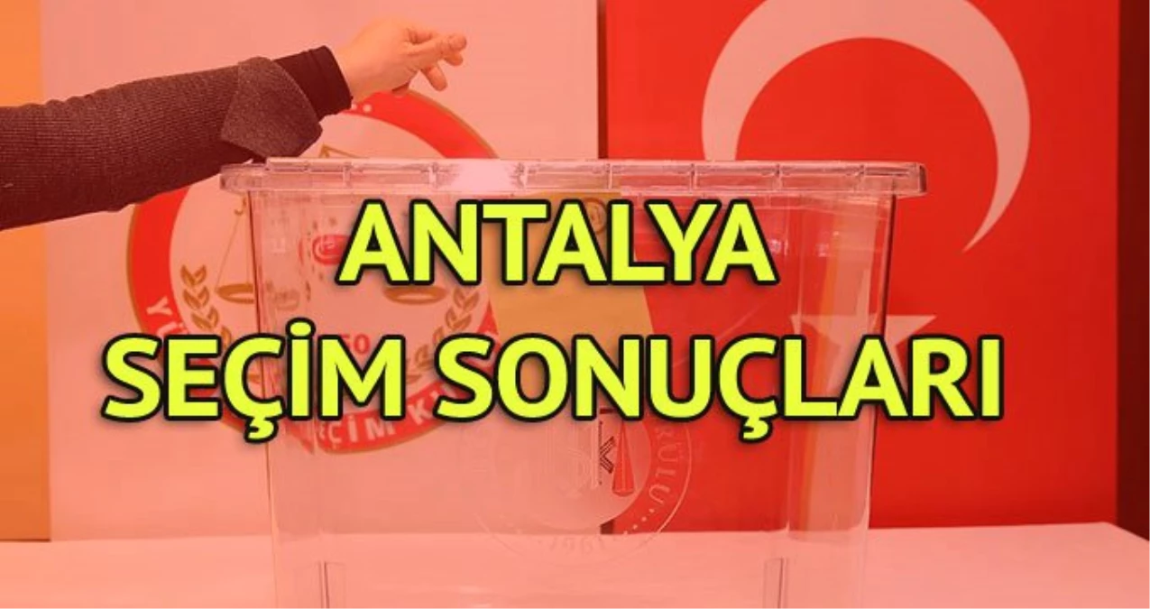 Antalya Büyükşehir Seçim Sonuçları: 31 Mart Yerel Seçim Sonuçları Son Dakika