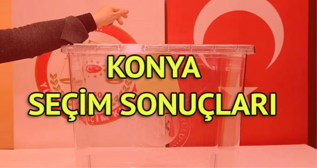 Konya Büyükşehir Seçim Sonuçları: 31 Mart Yerel Seçim Sonuçları Son Dakika