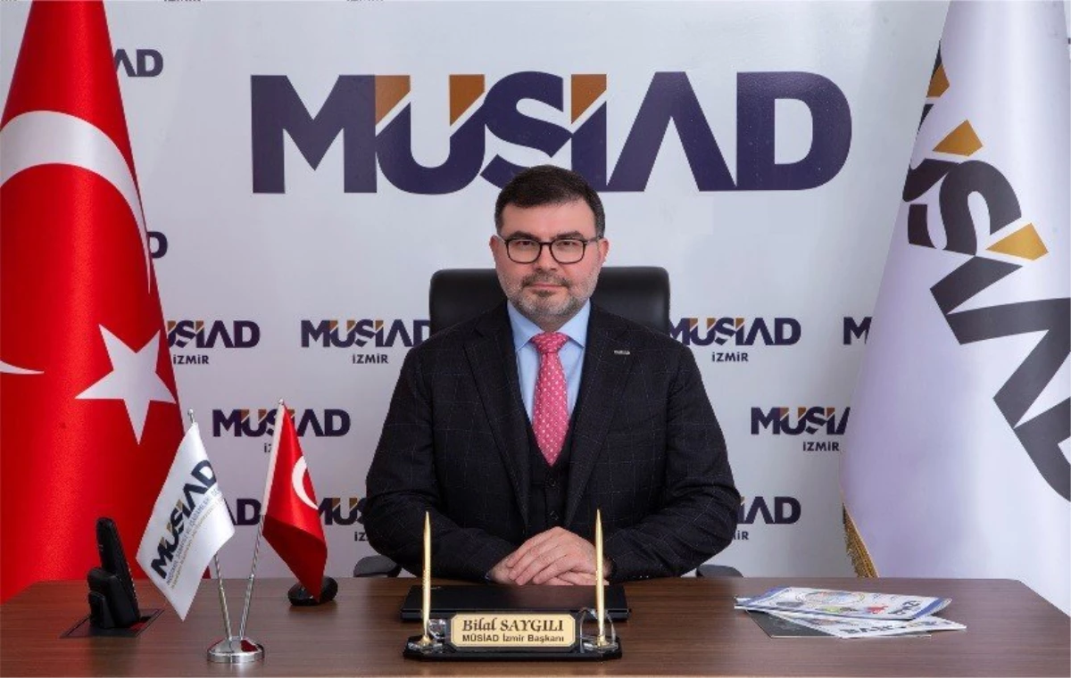 Müsiad İzmir Başkanı Bilal Saygılı Açıklaması