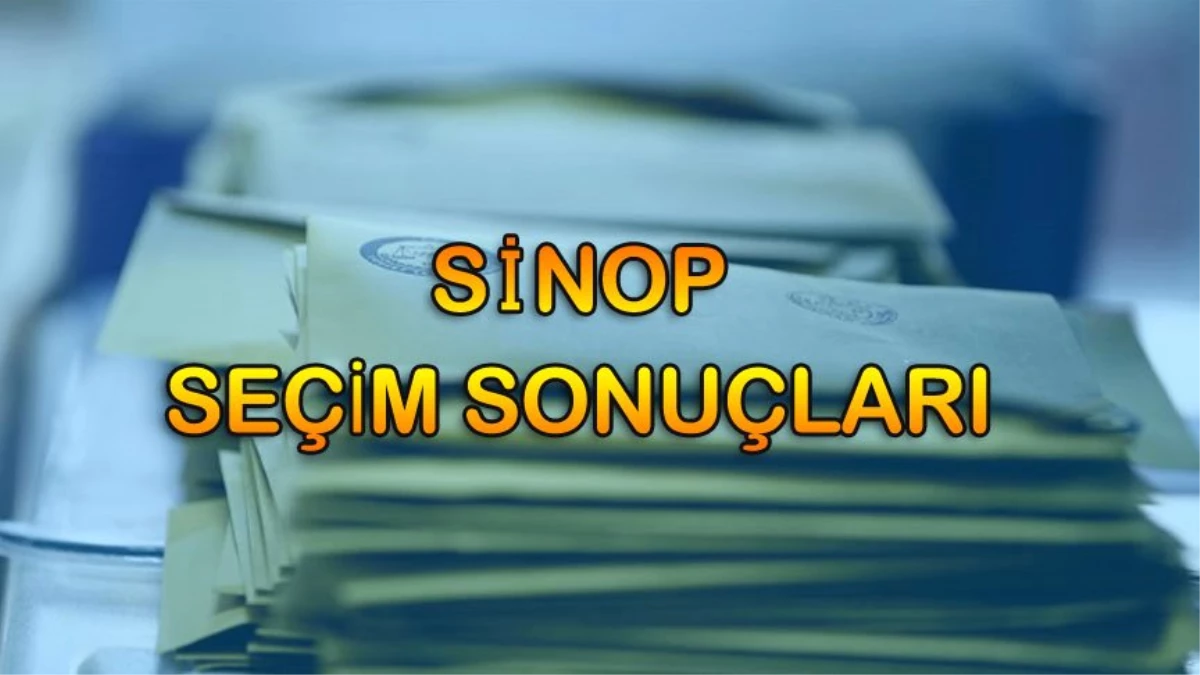 Sinop Seçim Sonuçları: 31 Mart Sinop Yerel Seçim Sonuçları